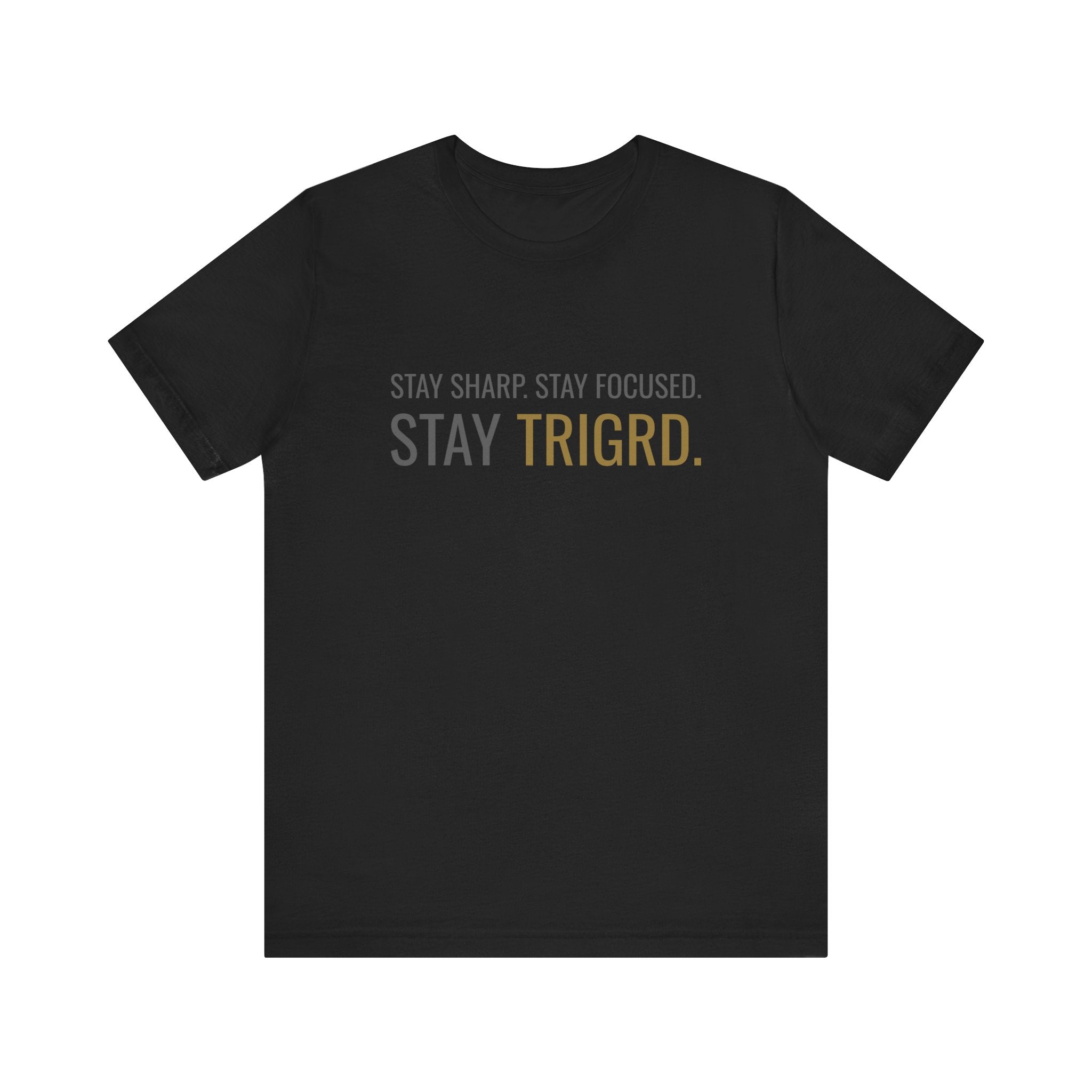 The Focus Tee - Stay sharp. Stay focused. Stay TRIGRD.